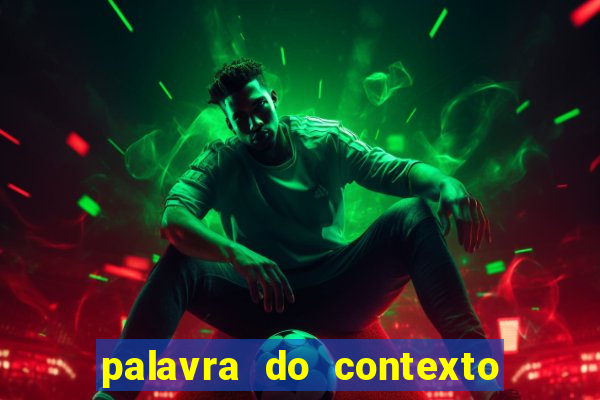 palavra do contexto de hoje 488